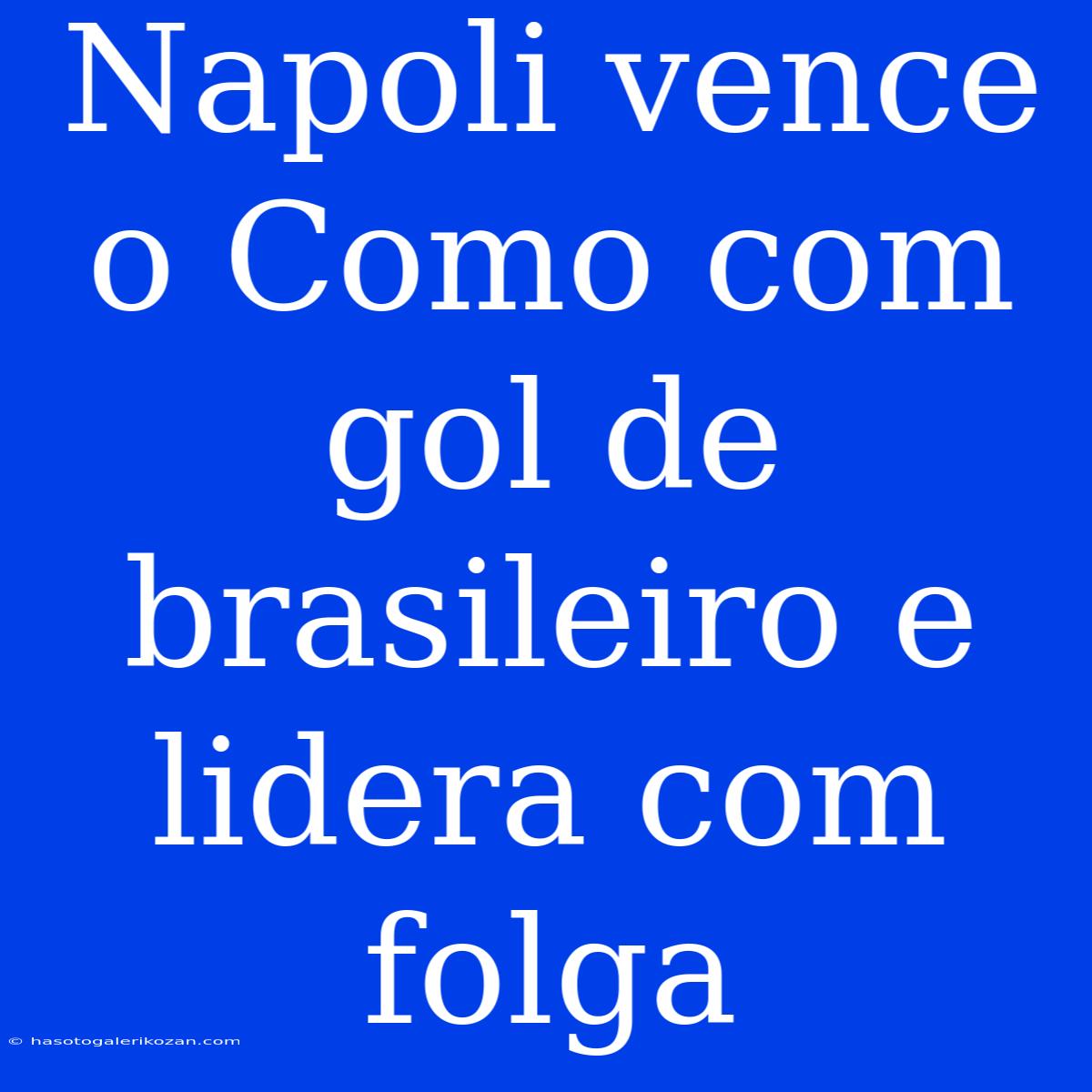 Napoli Vence O Como Com Gol De Brasileiro E Lidera Com Folga 