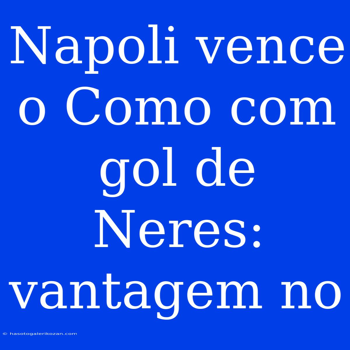 Napoli Vence O Como Com Gol De Neres: Vantagem No