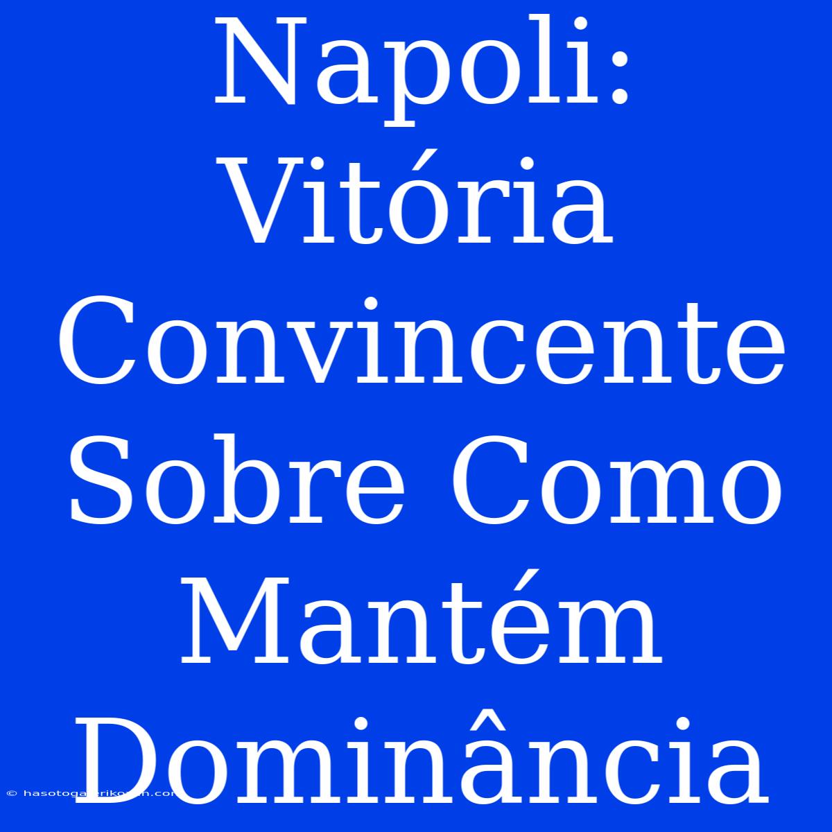 Napoli: Vitória Convincente Sobre Como Mantém Dominância