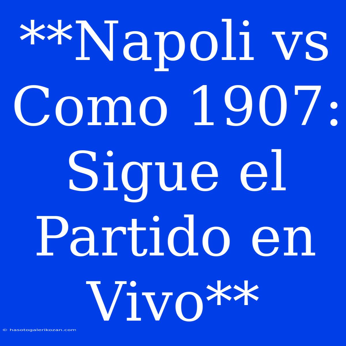 **Napoli Vs Como 1907: Sigue El Partido En Vivo**