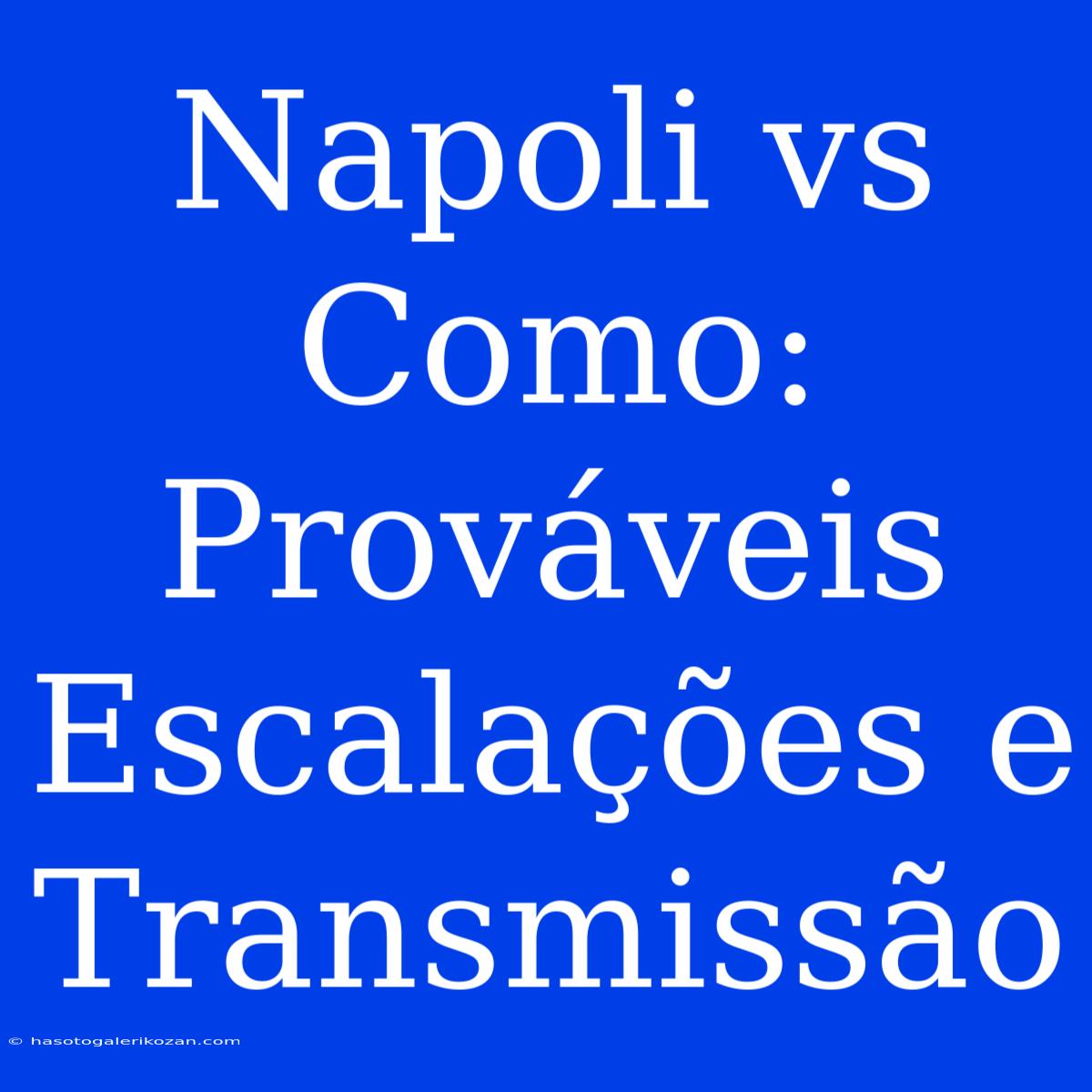 Napoli Vs Como: Prováveis Escalações E Transmissão