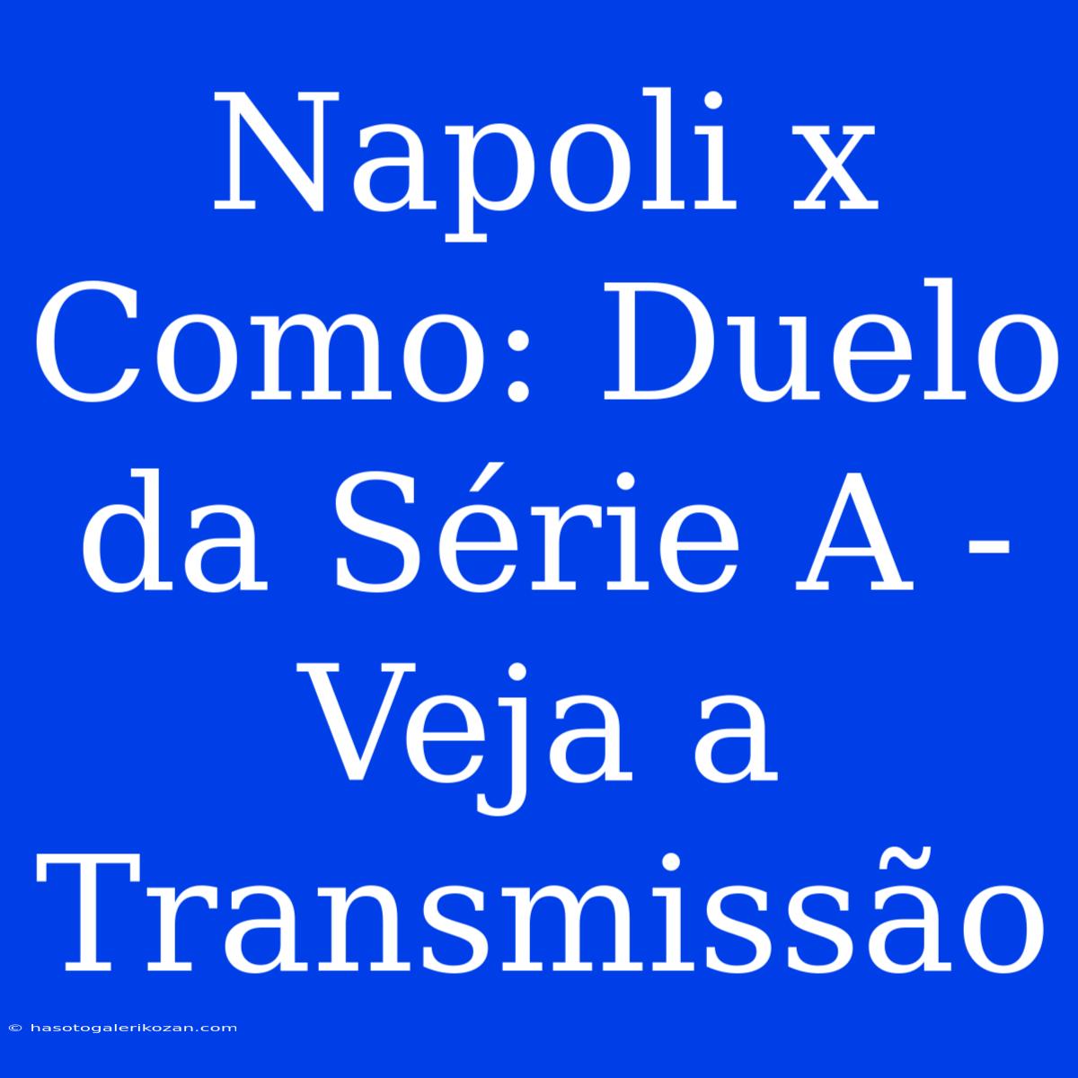 Napoli X Como: Duelo Da Série A - Veja A Transmissão