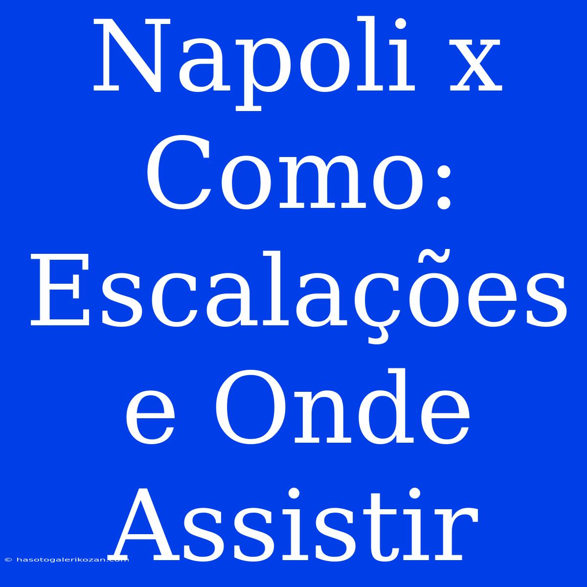 Napoli X Como: Escalações E Onde Assistir