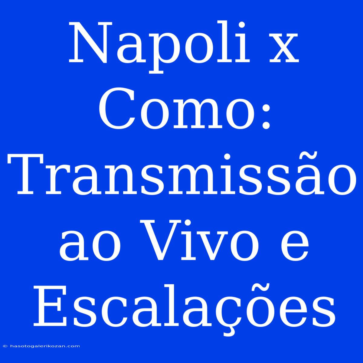 Napoli X Como: Transmissão Ao Vivo E Escalações 