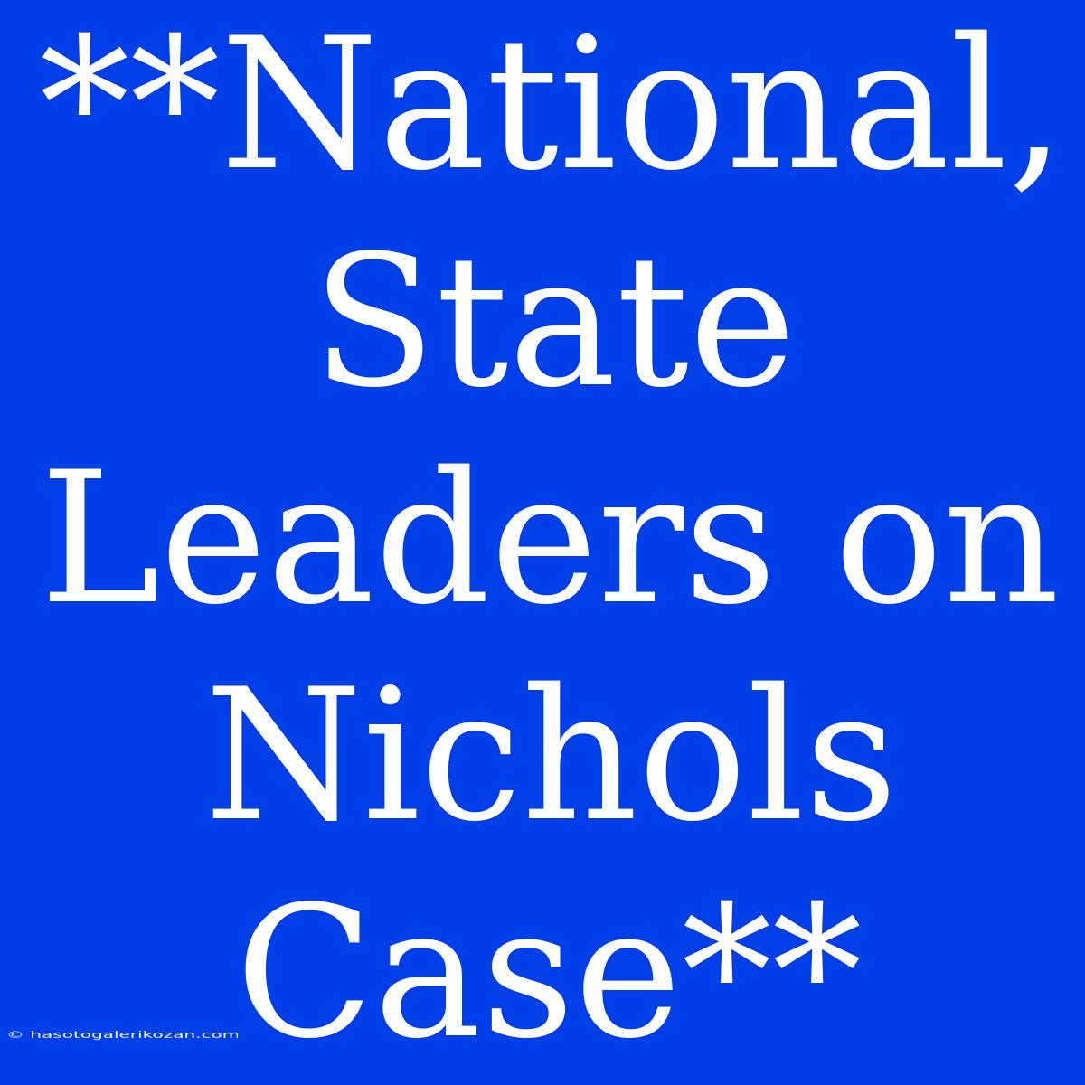 **National, State Leaders On Nichols Case**