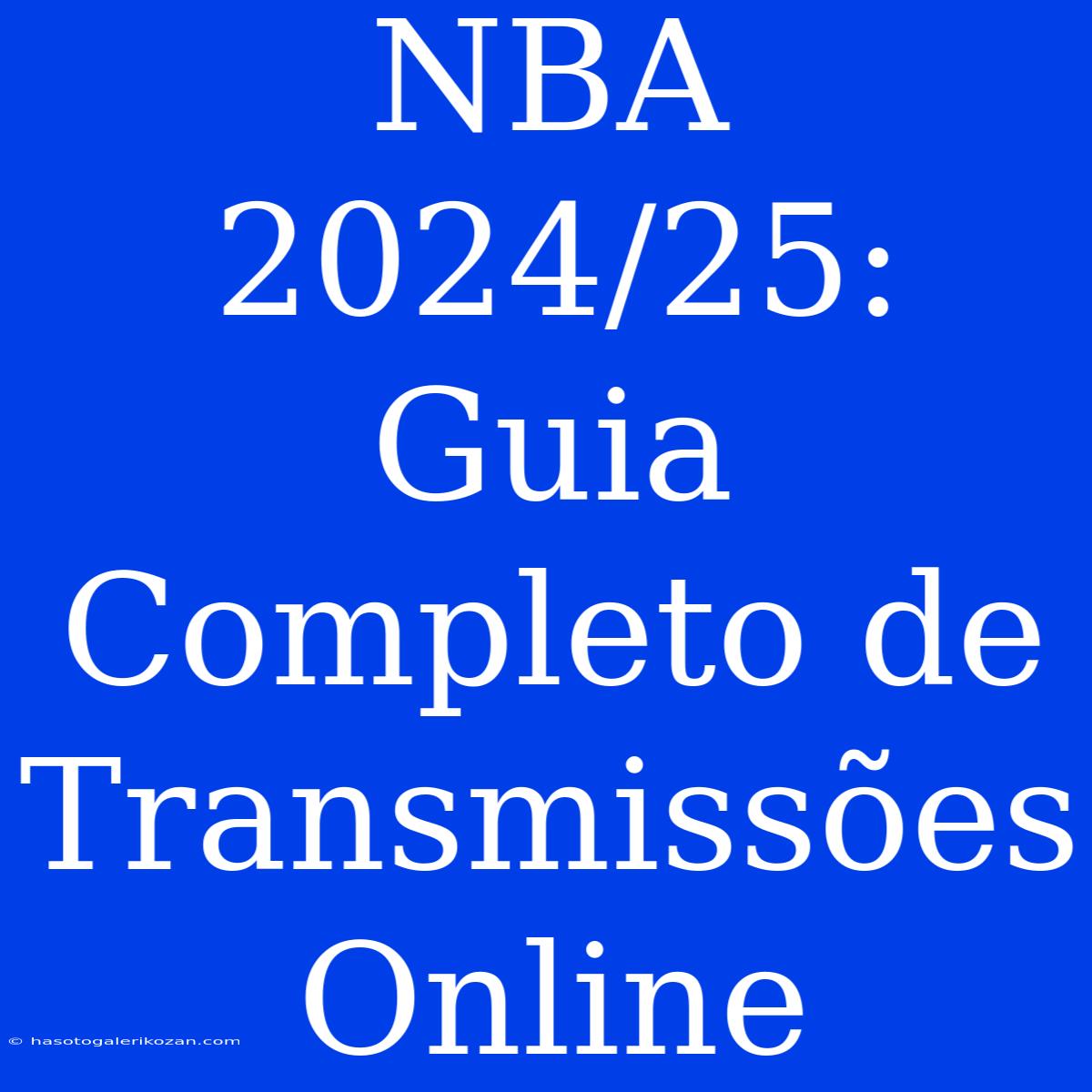 NBA 2024/25: Guia Completo De Transmissões Online