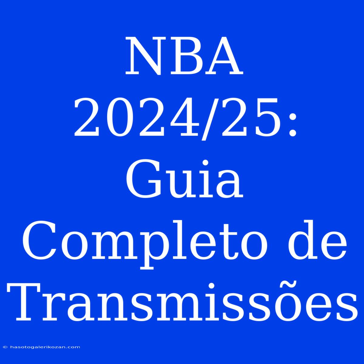 NBA 2024/25: Guia Completo De Transmissões