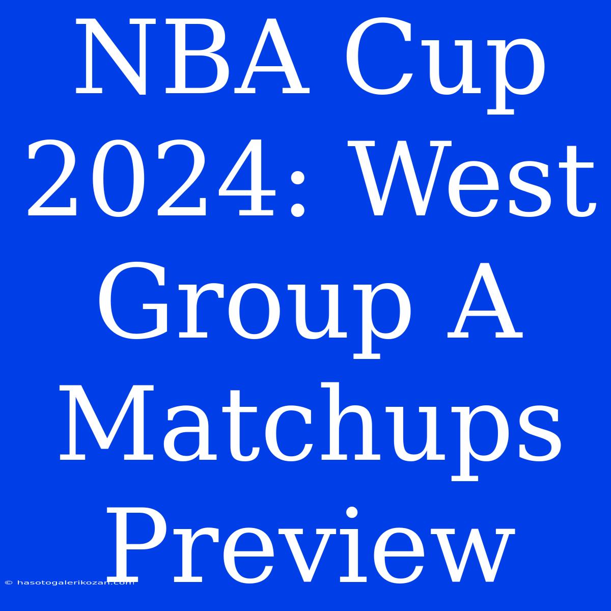 NBA Cup 2024: West Group A Matchups Preview