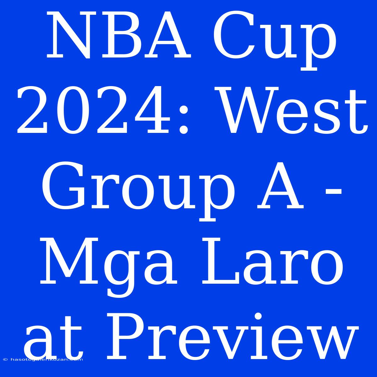 NBA Cup 2024: West Group A - Mga Laro At Preview 