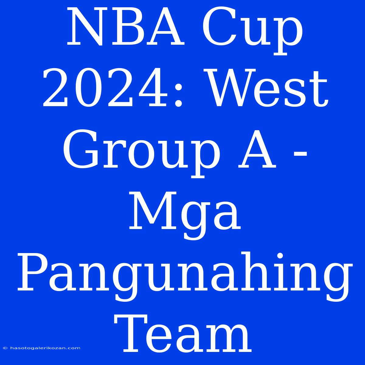 NBA Cup 2024: West Group A - Mga Pangunahing Team