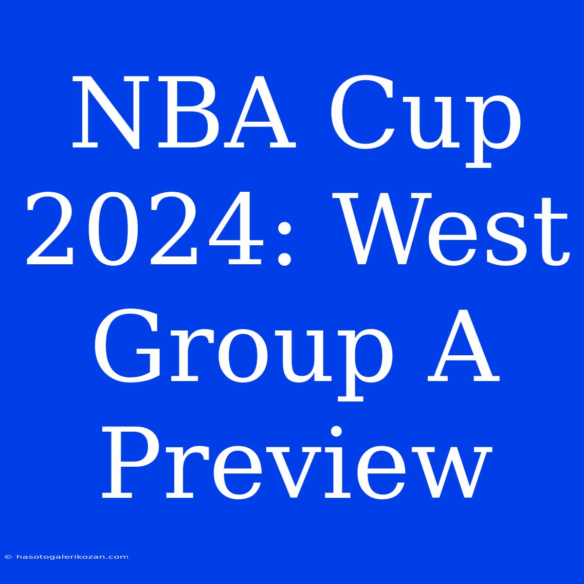 NBA Cup 2024: West Group A Preview