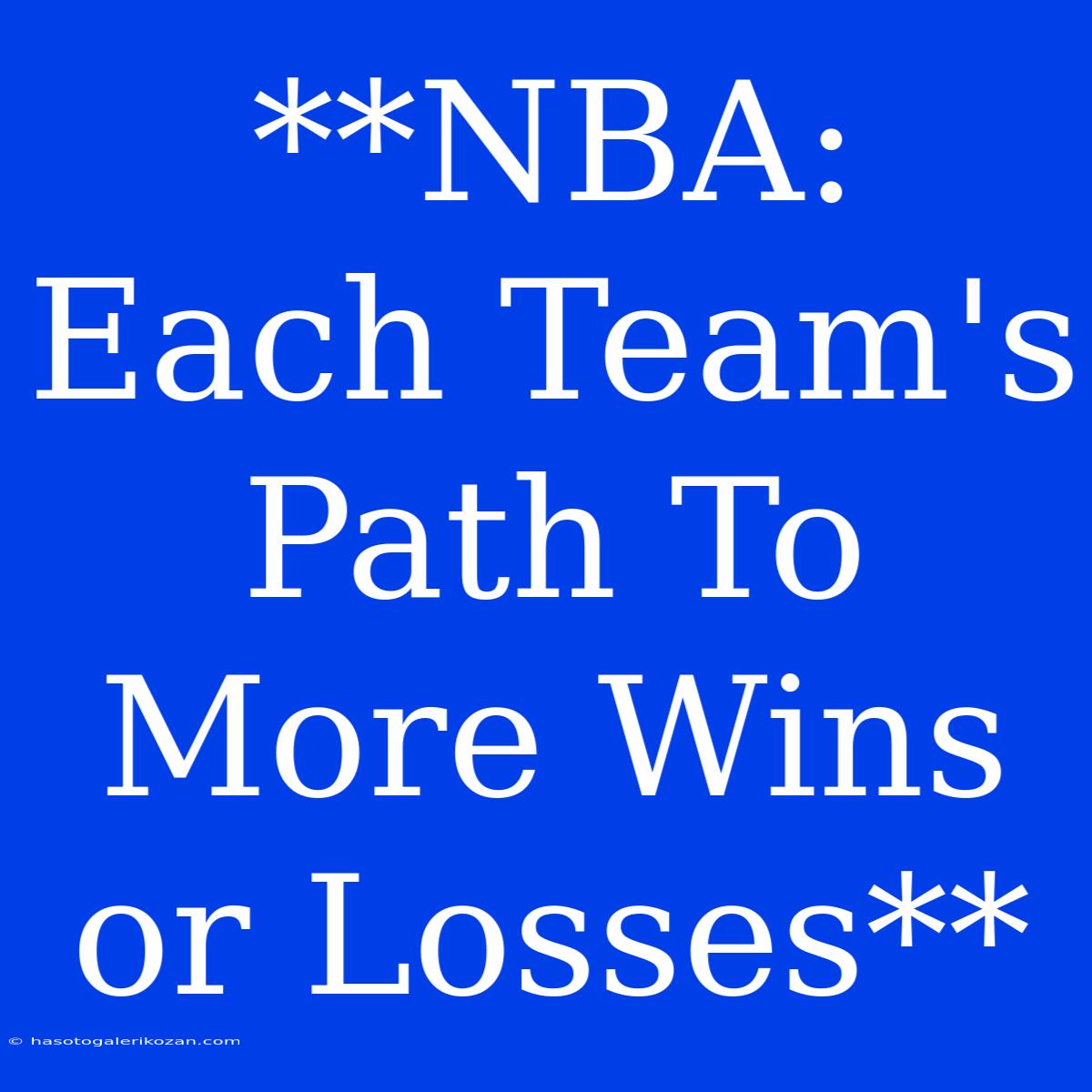 **NBA: Each Team's Path To More Wins Or Losses**