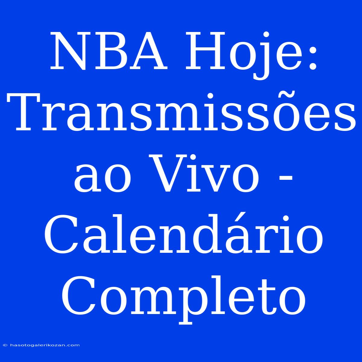 NBA Hoje: Transmissões Ao Vivo - Calendário Completo