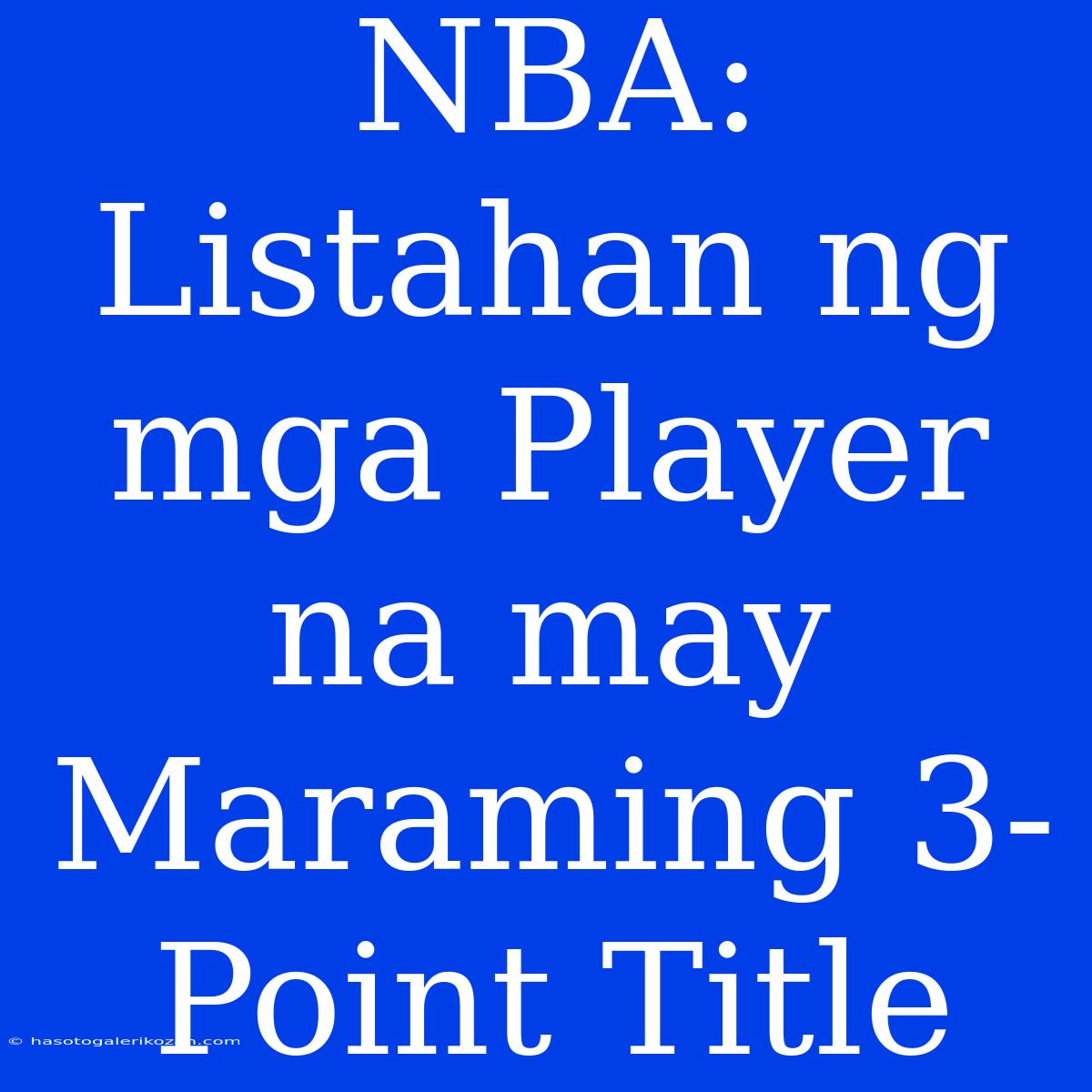 NBA: Listahan Ng Mga Player Na May Maraming 3-Point Title