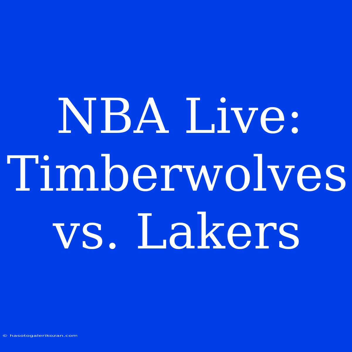 NBA Live: Timberwolves Vs. Lakers