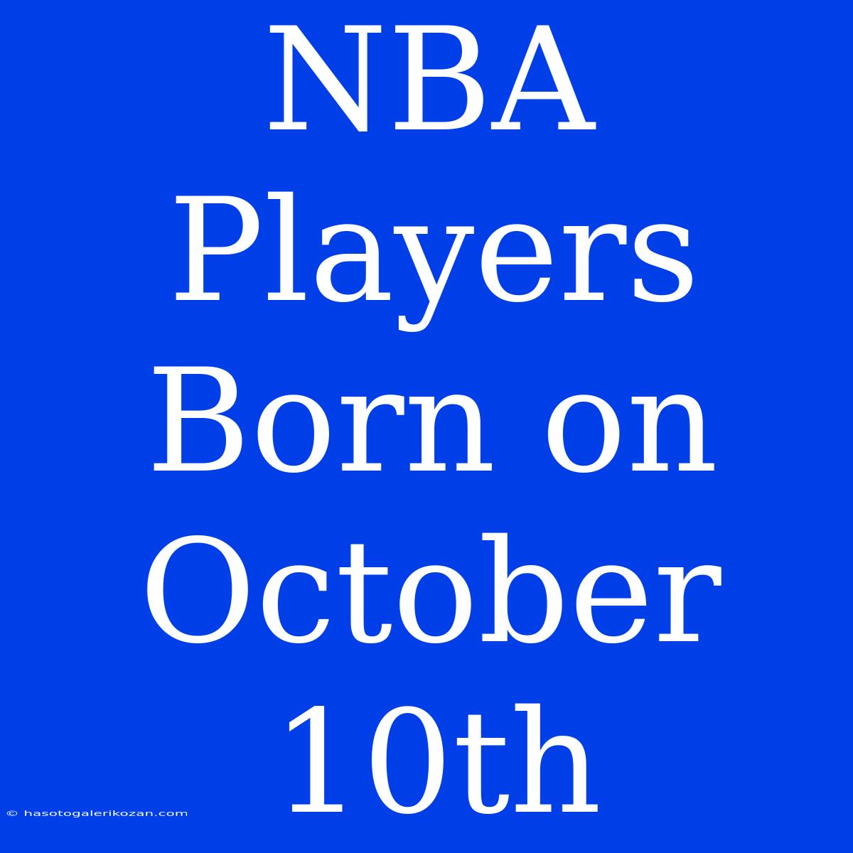 NBA Players Born On October 10th