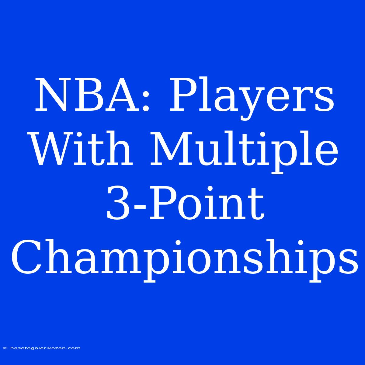 NBA: Players With Multiple 3-Point Championships