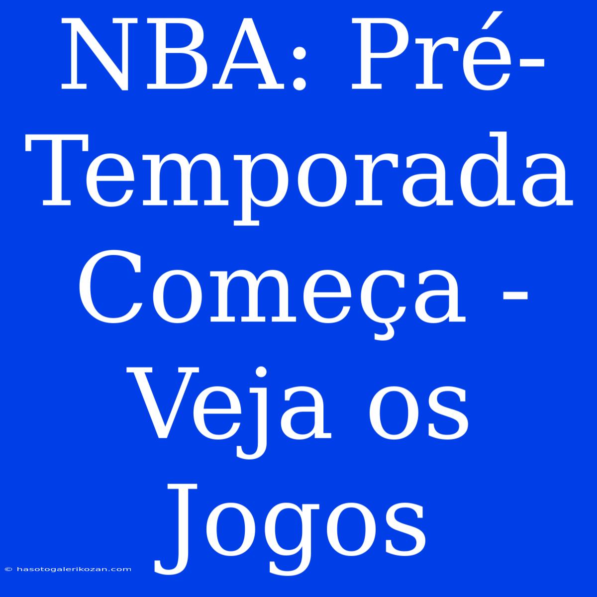 NBA: Pré-Temporada Começa - Veja Os Jogos