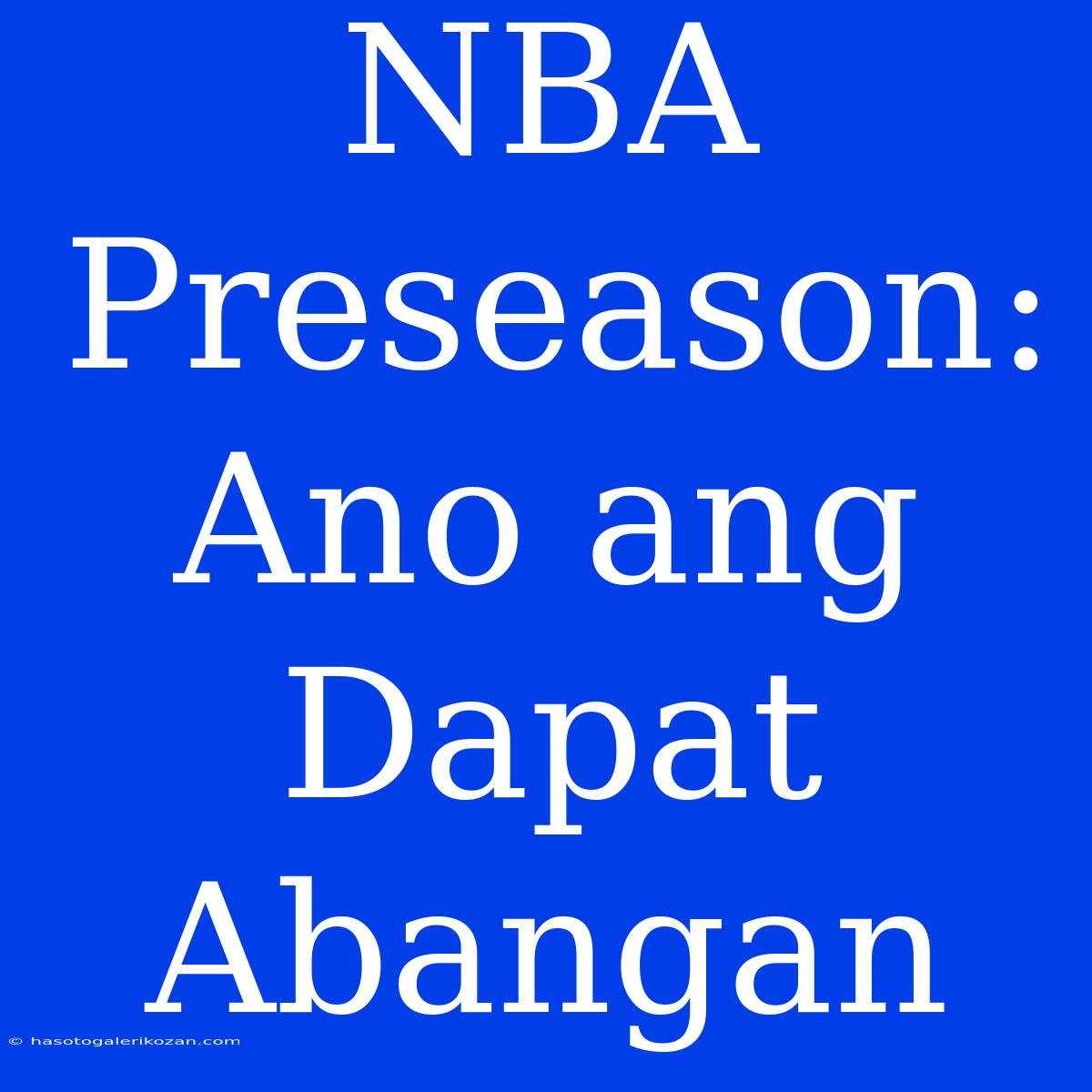 NBA Preseason: Ano Ang Dapat Abangan