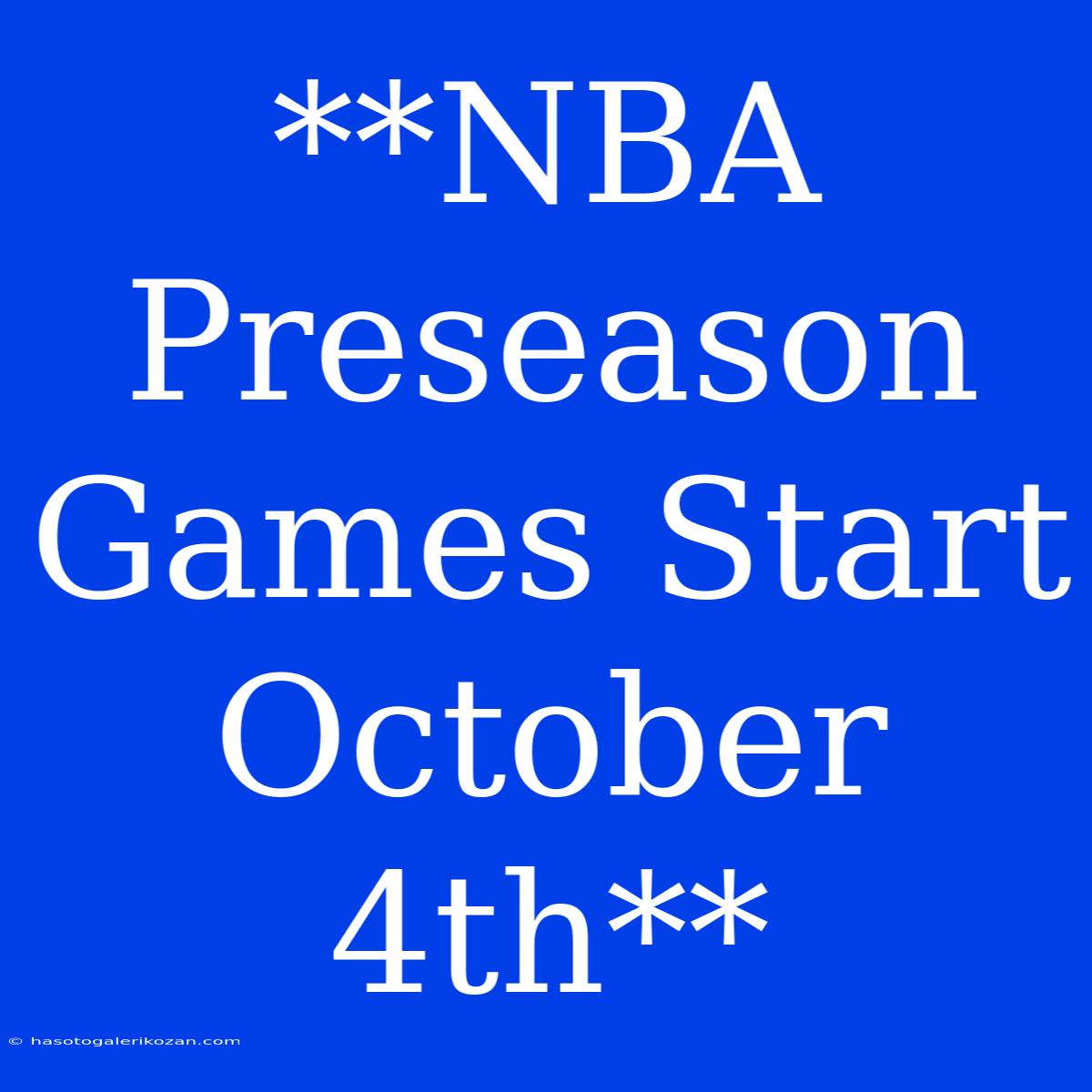 **NBA Preseason Games Start October 4th**