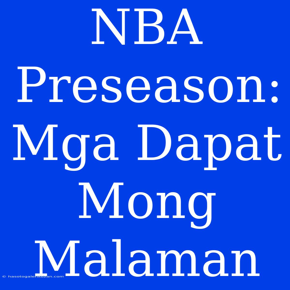 NBA Preseason: Mga Dapat Mong Malaman