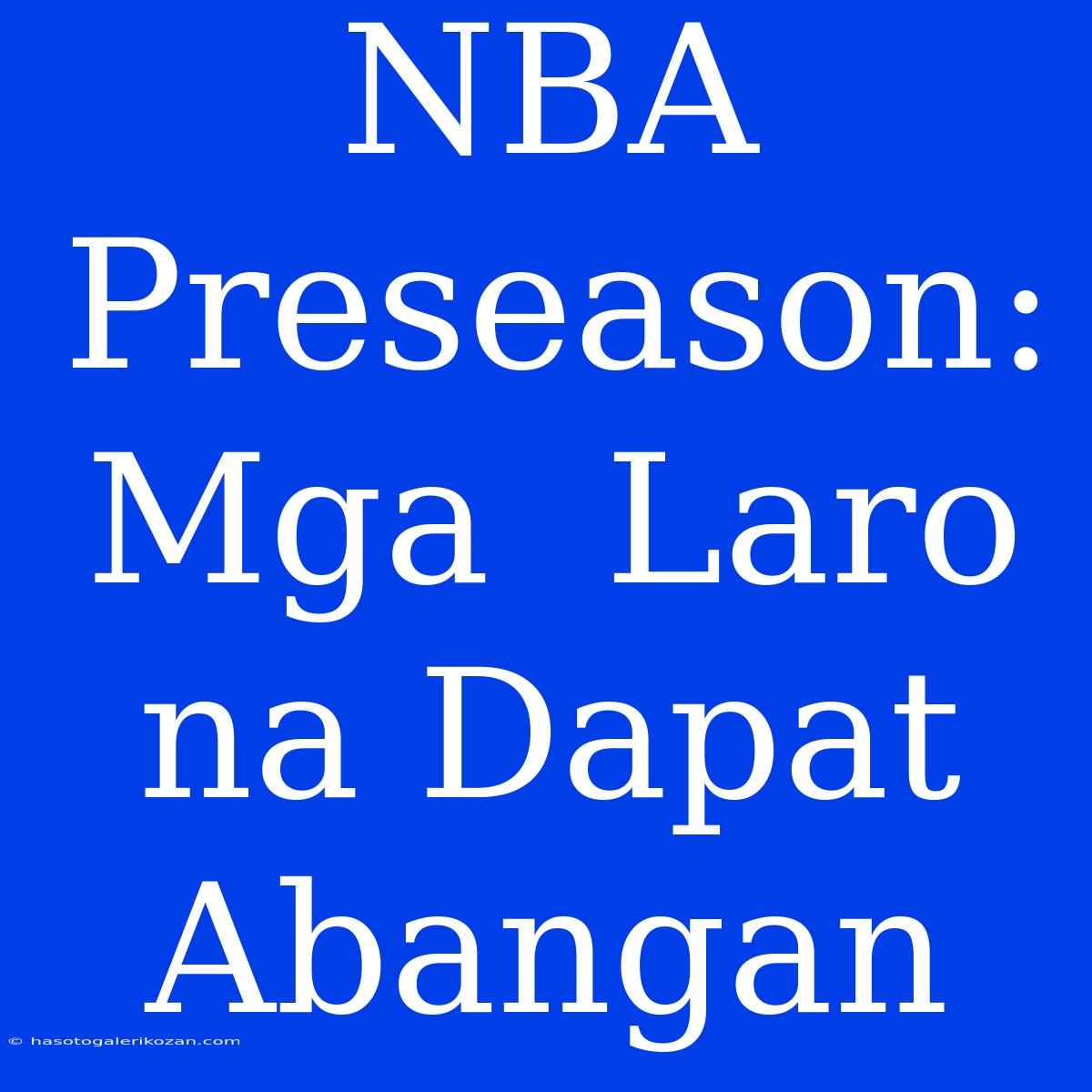 NBA Preseason: Mga  Laro Na Dapat Abangan