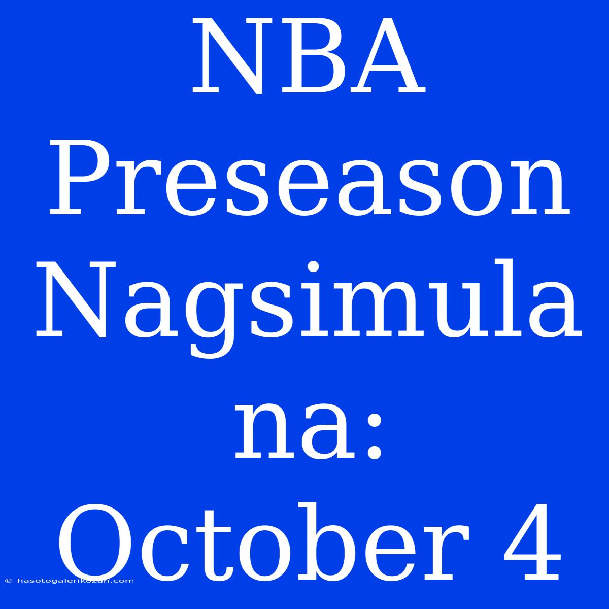 NBA Preseason Nagsimula Na: October 4