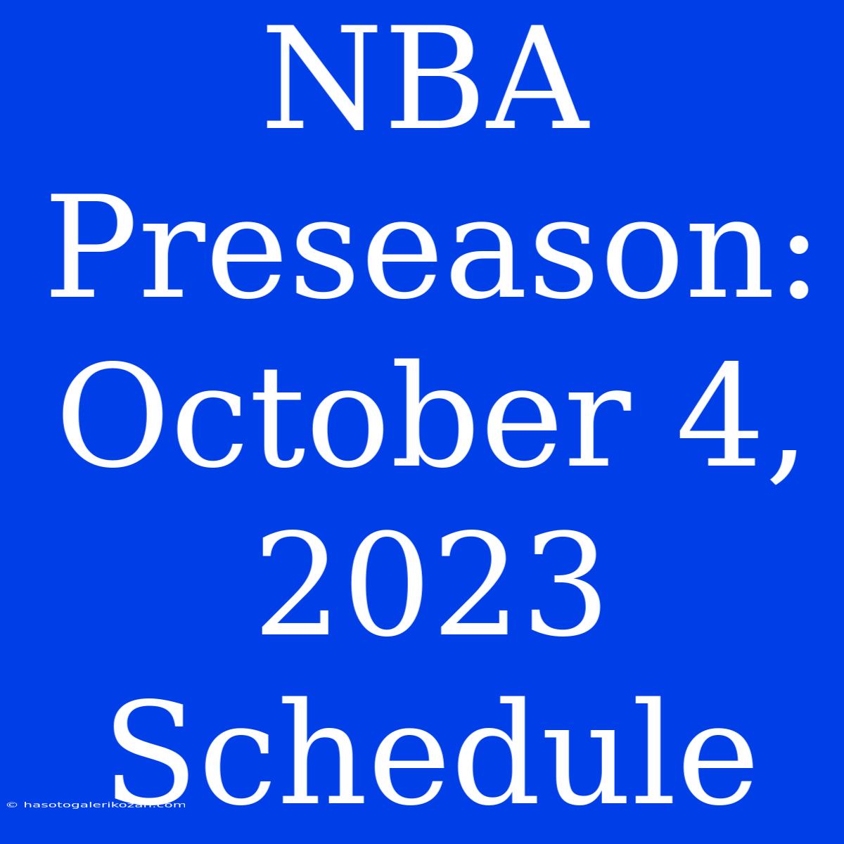 NBA Preseason: October 4, 2023 Schedule