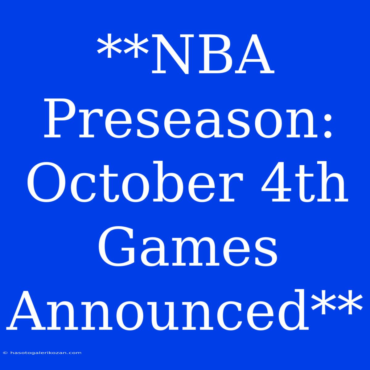 **NBA Preseason:  October 4th  Games Announced**