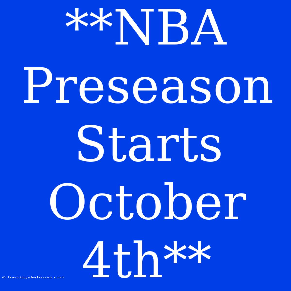 **NBA Preseason Starts October 4th**