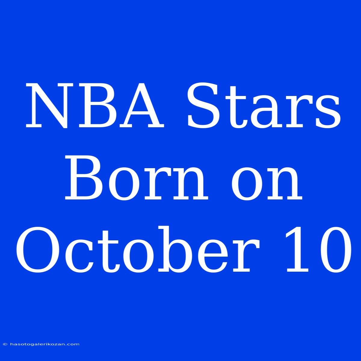 NBA Stars Born On October 10