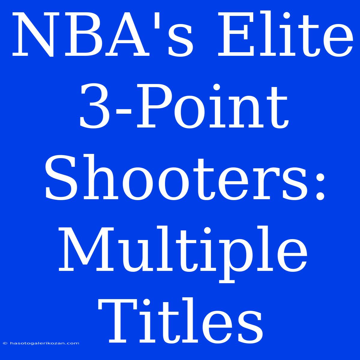 NBA's Elite 3-Point Shooters: Multiple Titles