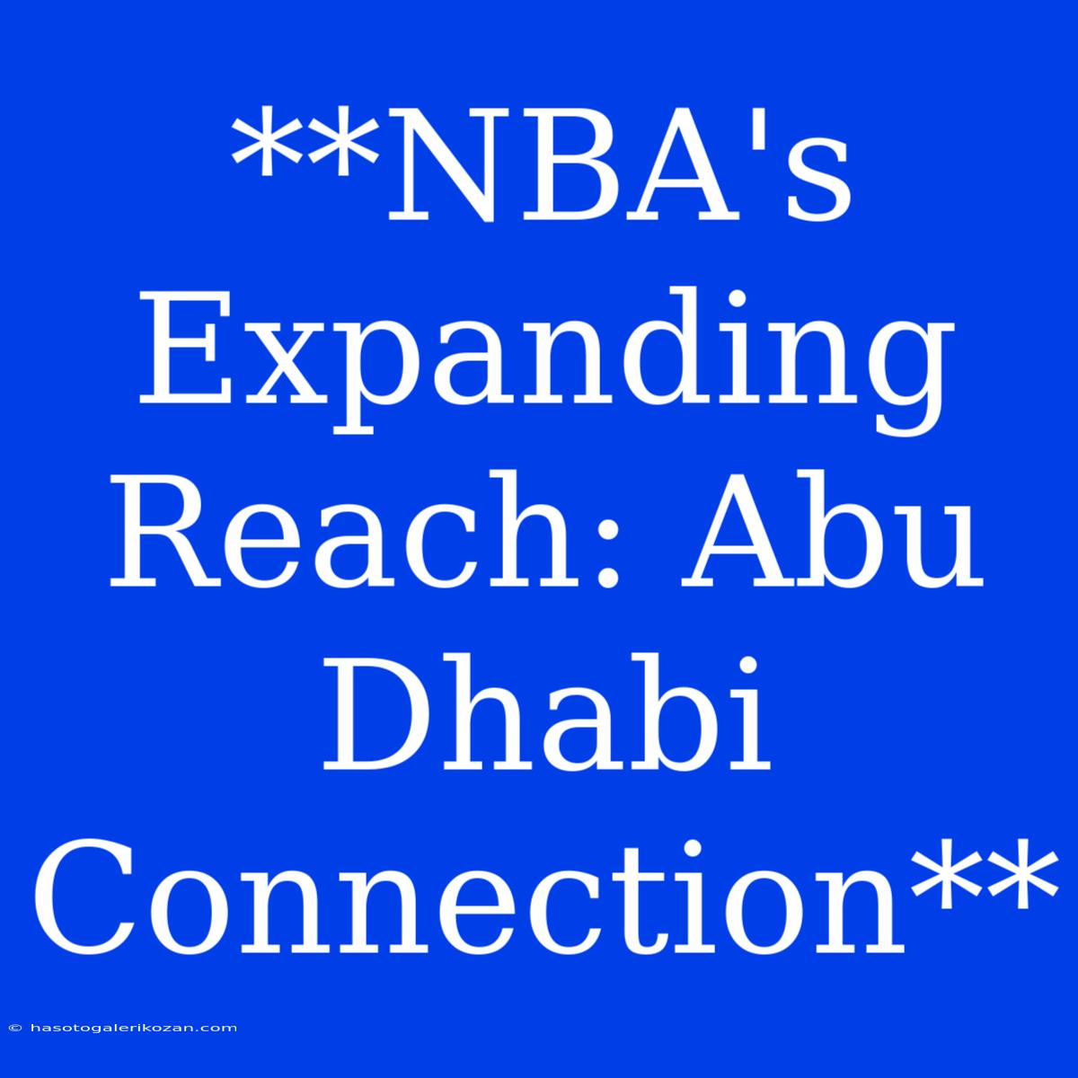 **NBA's Expanding Reach: Abu Dhabi Connection**