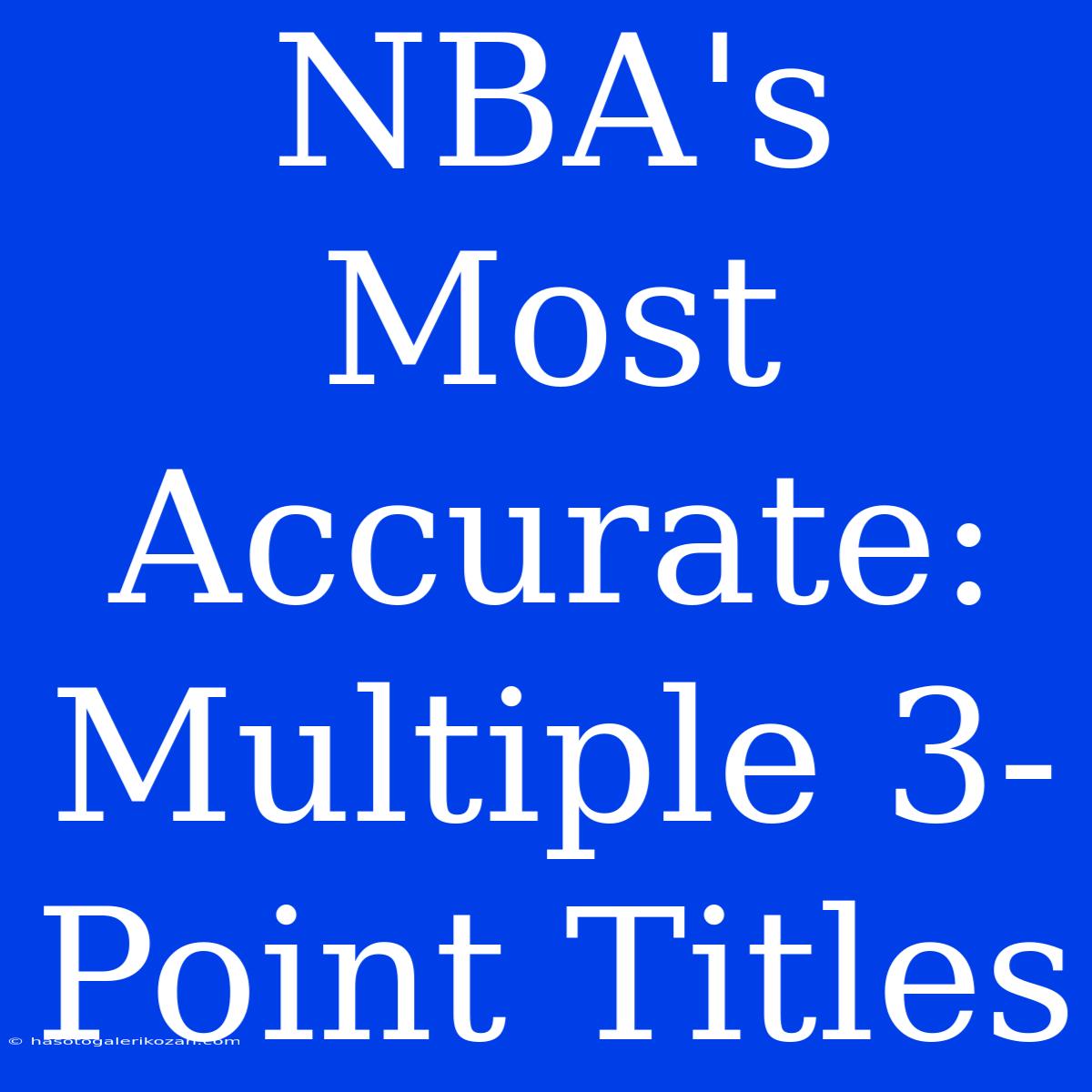 NBA's Most Accurate: Multiple 3-Point Titles 