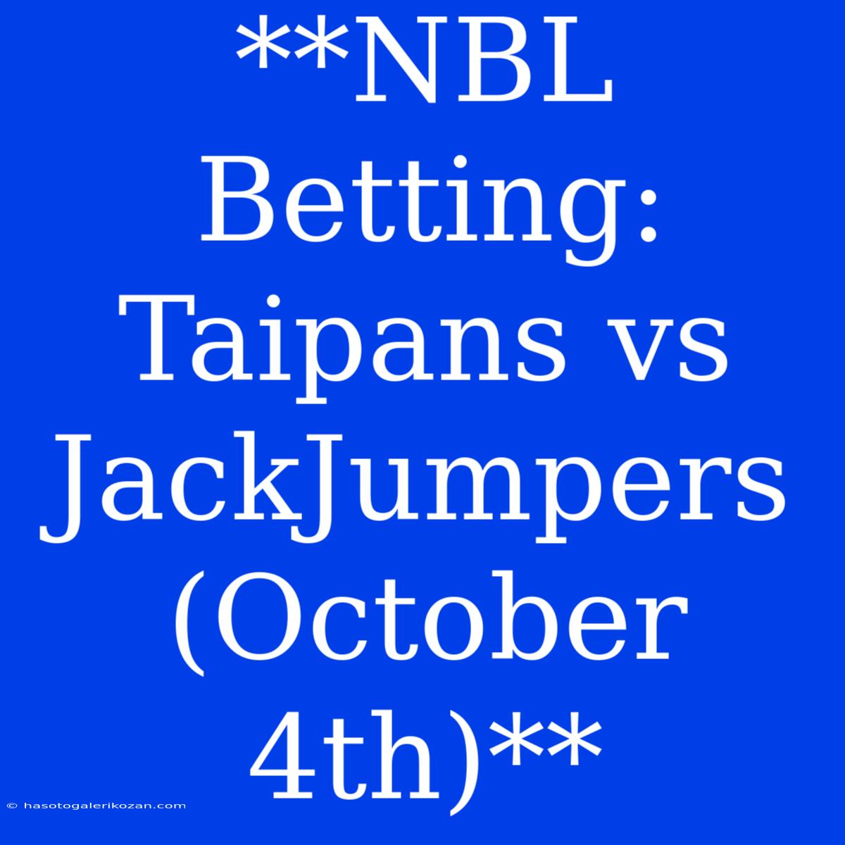 **NBL Betting: Taipans Vs JackJumpers (October 4th)**