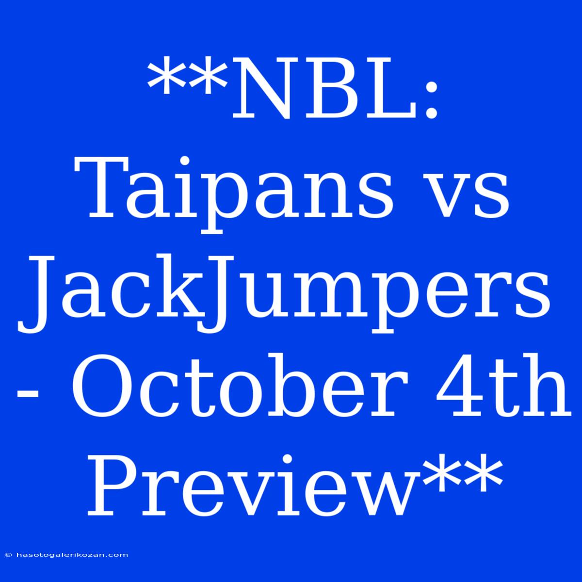 **NBL: Taipans Vs JackJumpers - October 4th Preview**