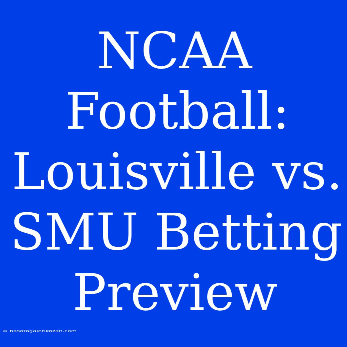 NCAA Football: Louisville Vs. SMU Betting Preview