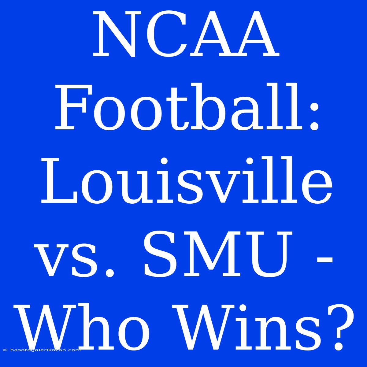 NCAA Football: Louisville Vs. SMU - Who Wins? 