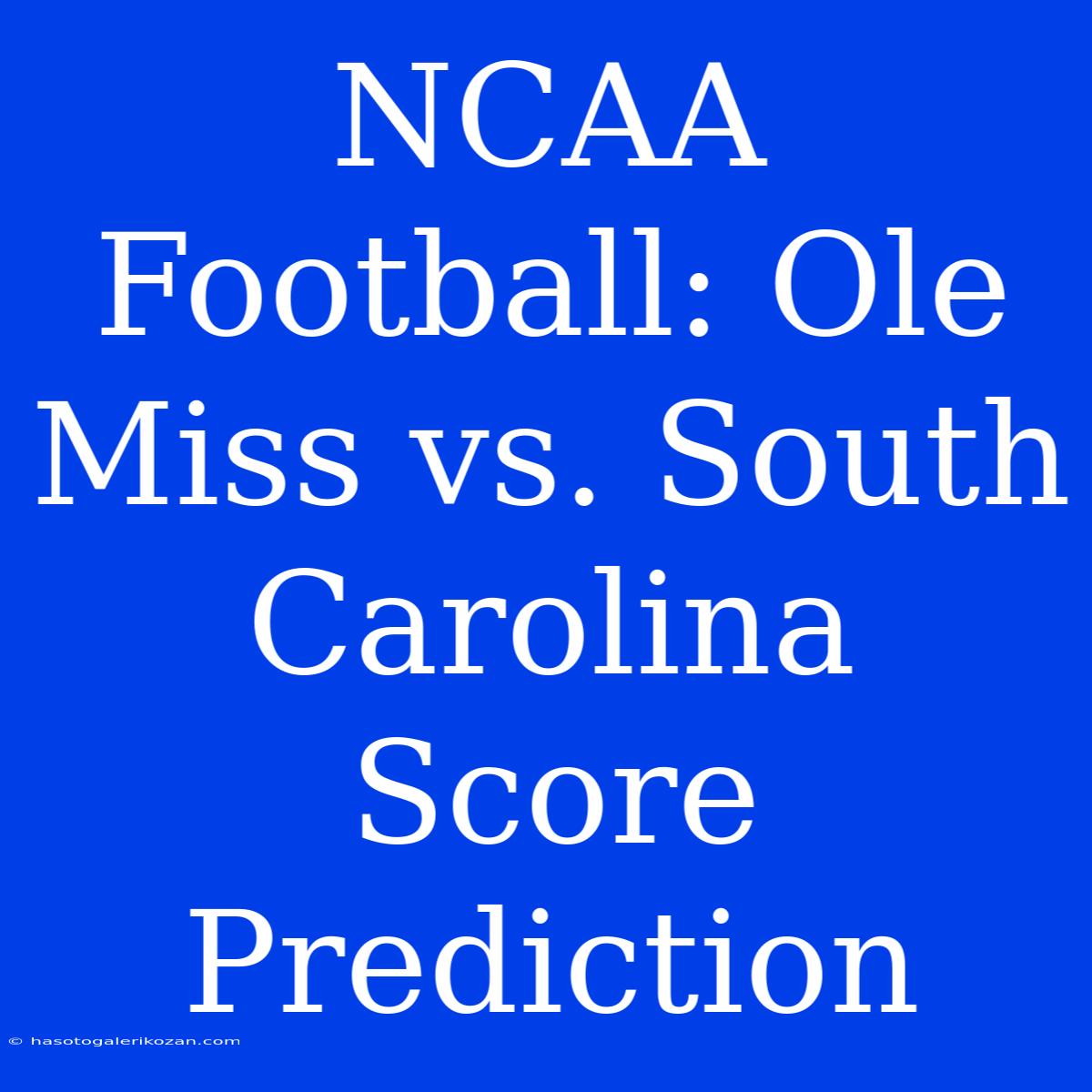 NCAA Football: Ole Miss Vs. South Carolina Score Prediction