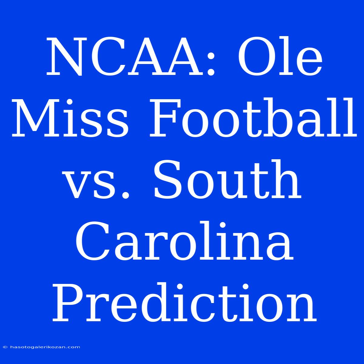 NCAA: Ole Miss Football Vs. South Carolina Prediction