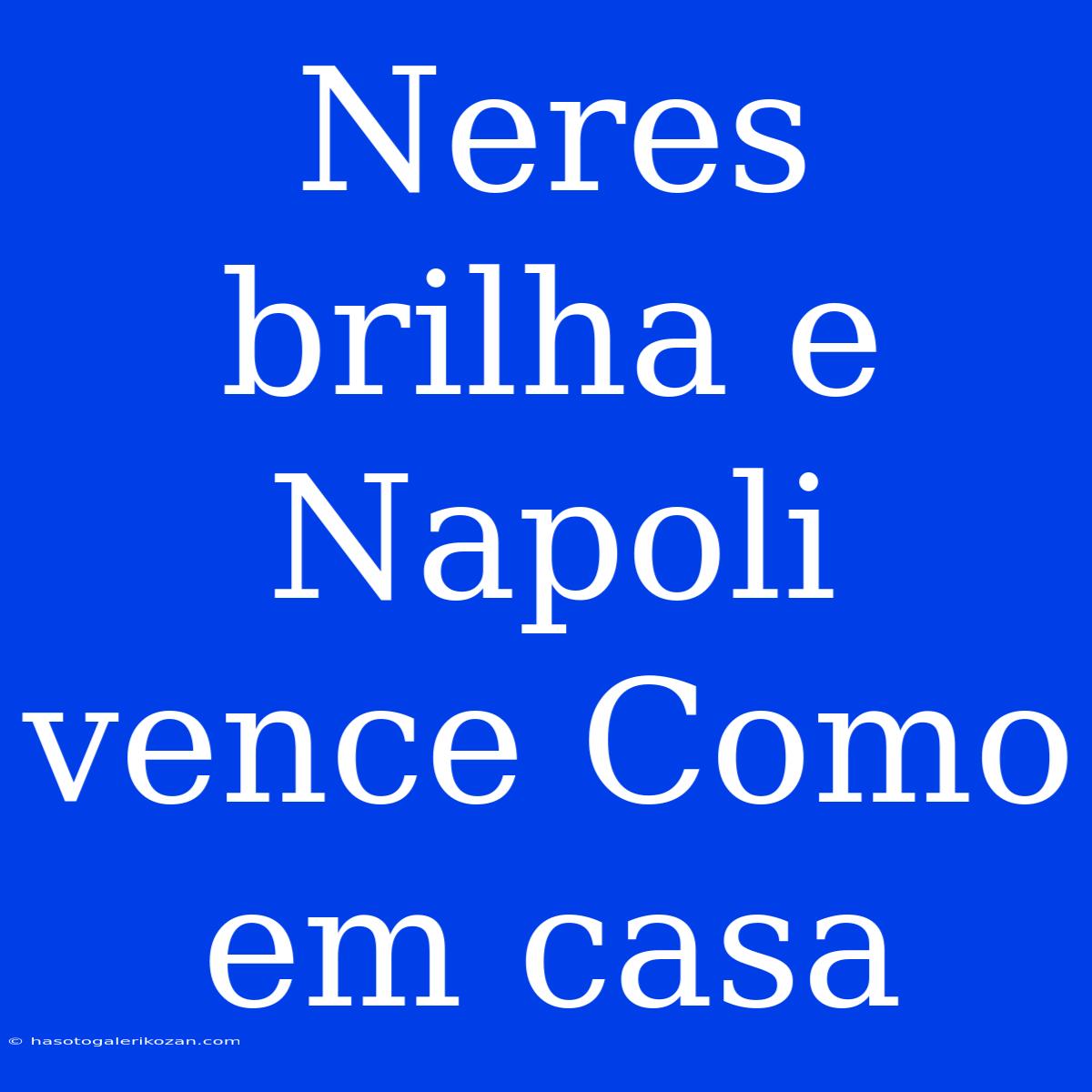 Neres Brilha E Napoli Vence Como Em Casa 