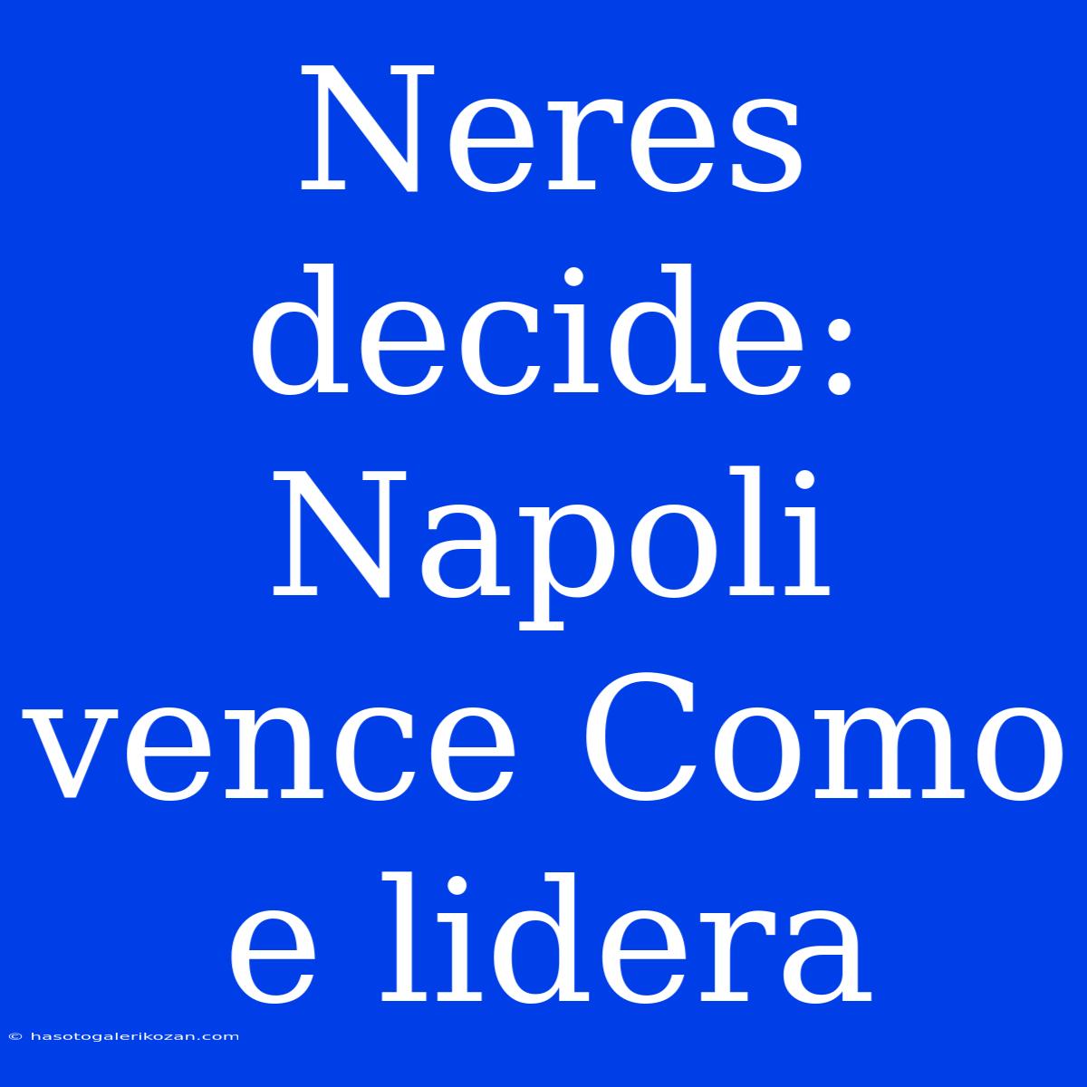 Neres Decide: Napoli Vence Como E Lidera