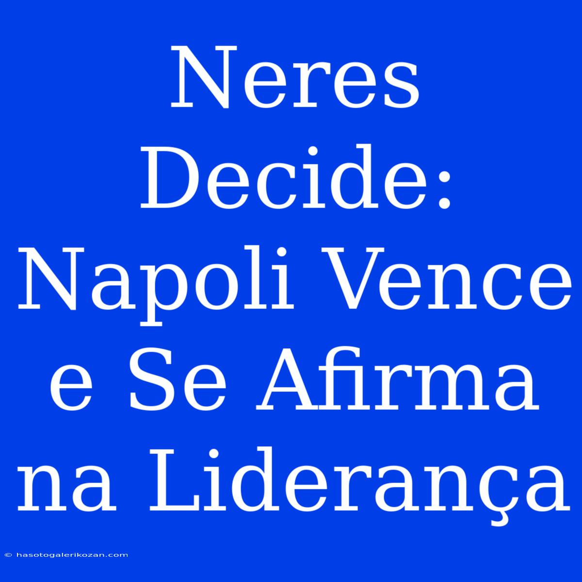 Neres Decide: Napoli Vence E Se Afirma Na Liderança