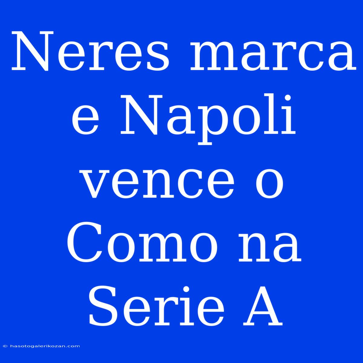 Neres Marca E Napoli Vence O Como Na Serie A