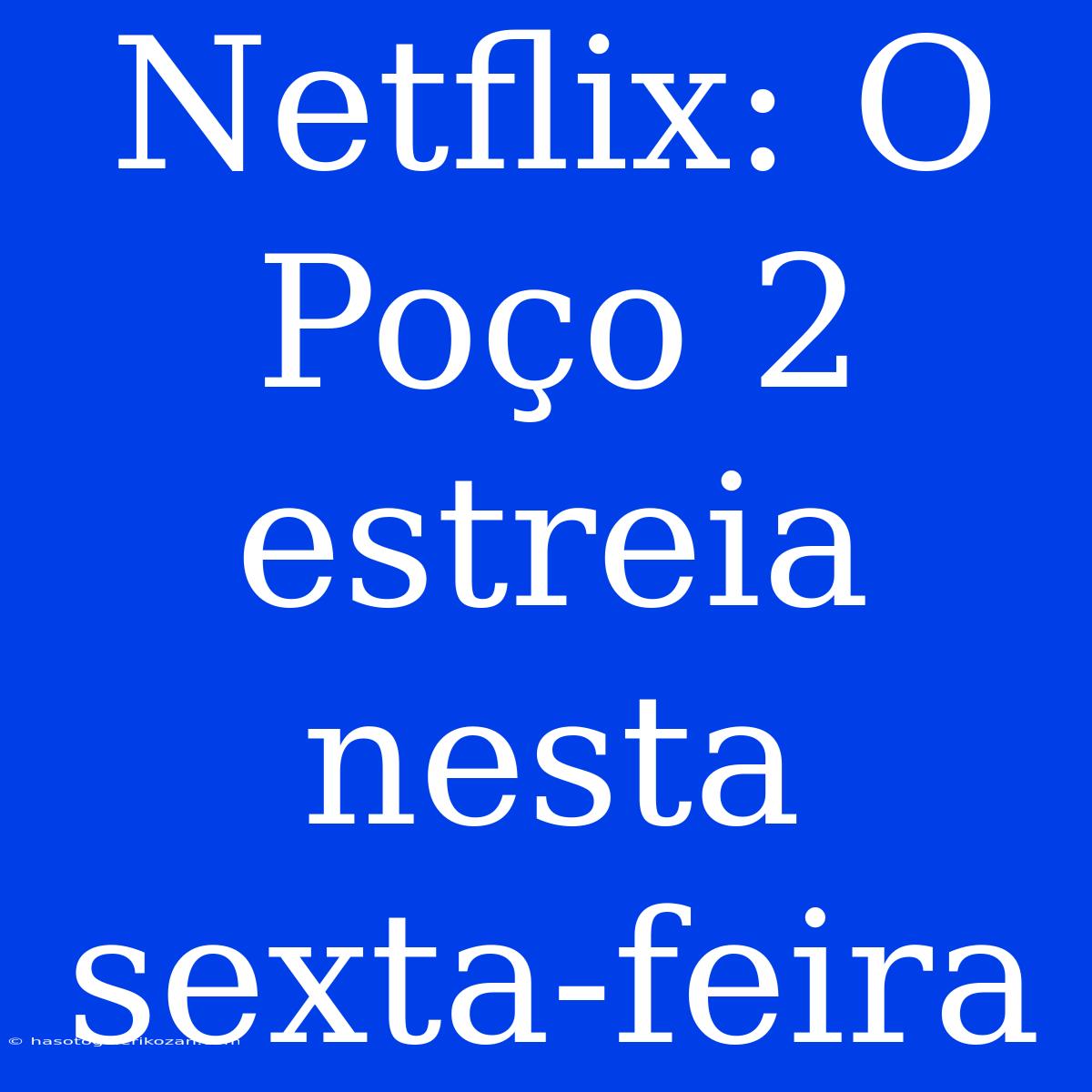 Netflix: O Poço 2 Estreia Nesta Sexta-feira