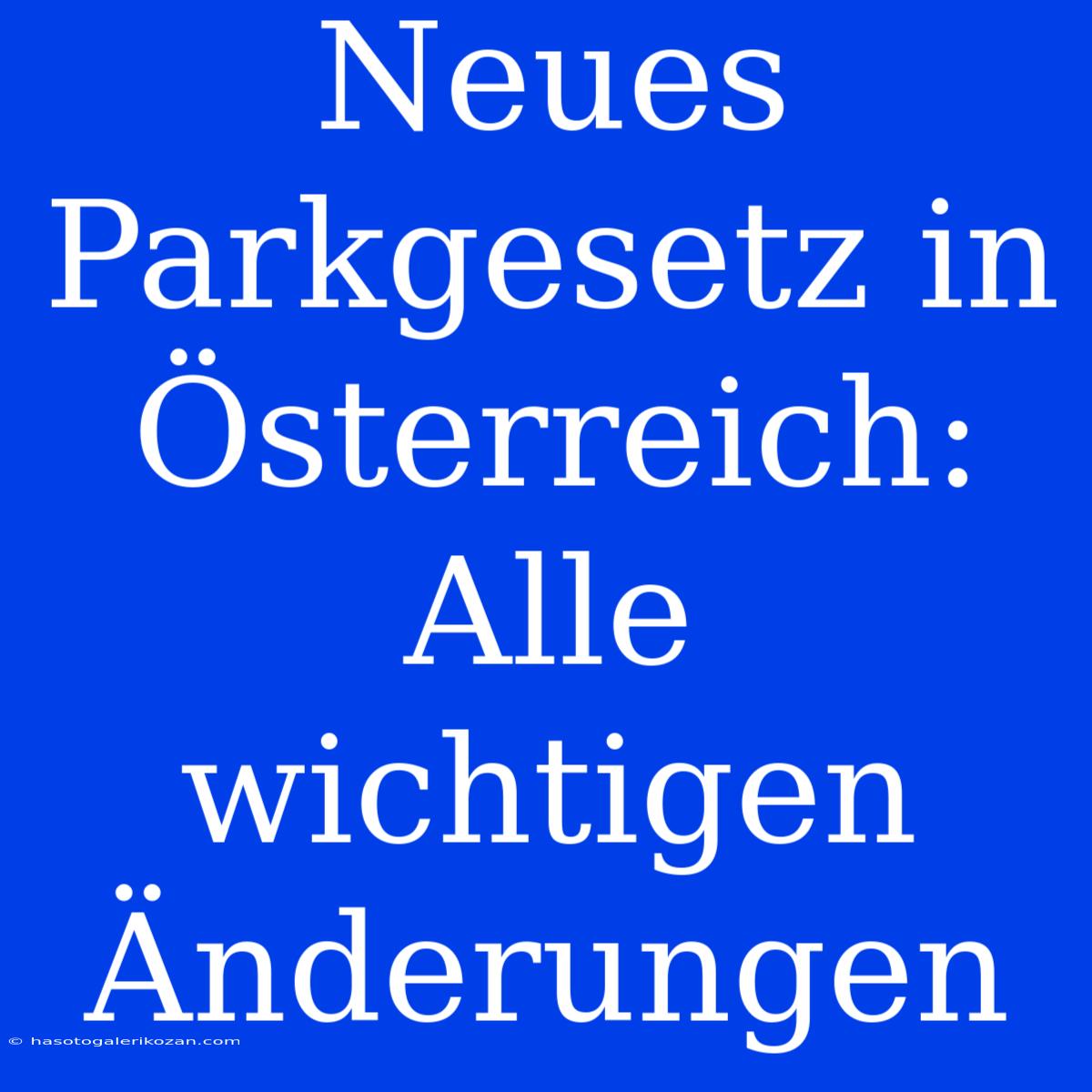 Neues Parkgesetz In Österreich: Alle Wichtigen Änderungen