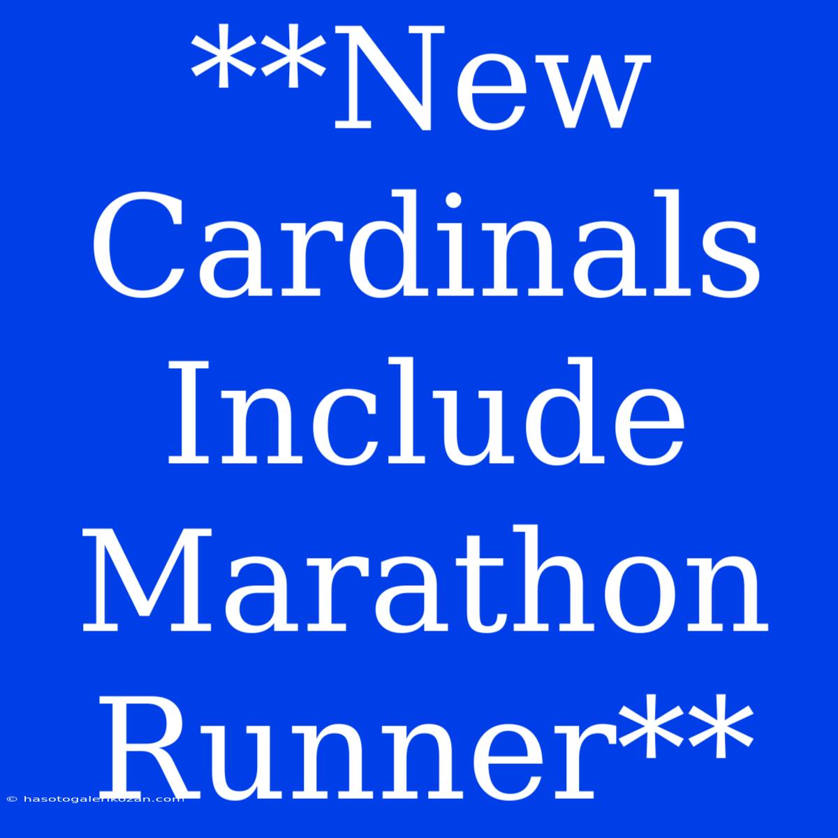 **New Cardinals Include Marathon Runner**