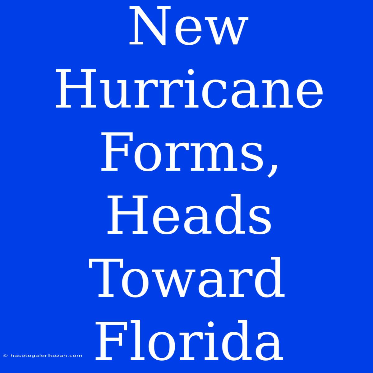 New Hurricane Forms, Heads Toward Florida