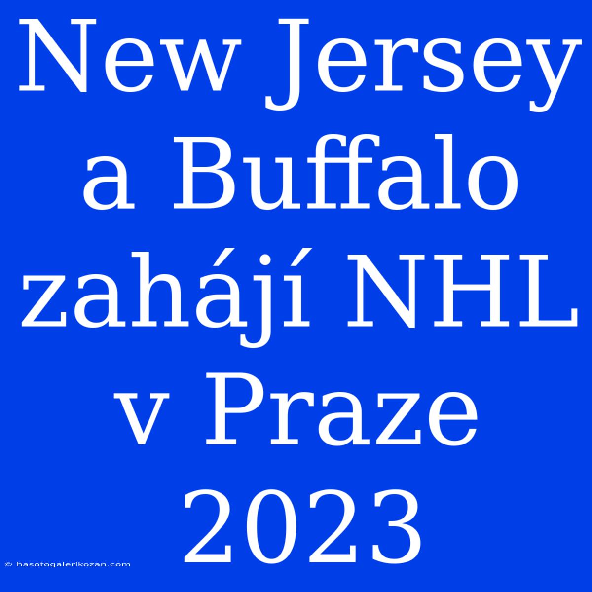 New Jersey A Buffalo Zahájí NHL V Praze 2023