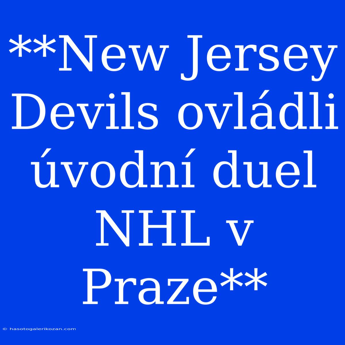 **New Jersey Devils Ovládli Úvodní Duel NHL V Praze**